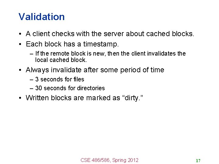 Validation • A client checks with the server about cached blocks. • Each block