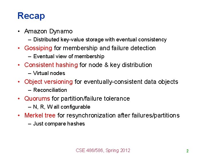 Recap • Amazon Dynamo – Distributed key-value storage with eventual consistency • Gossiping for