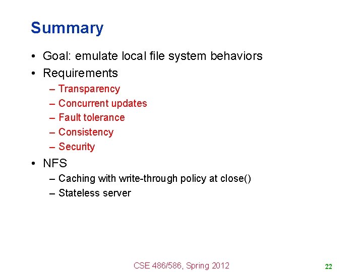 Summary • Goal: emulate local file system behaviors • Requirements – – – Transparency