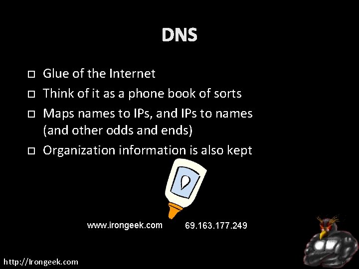 DNS Glue of the Internet Think of it as a phone book of sorts