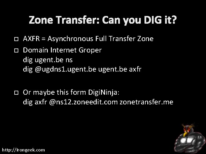 Zone Transfer: Can you DIG it? AXFR = Asynchronous Full Transfer Zone Domain Internet