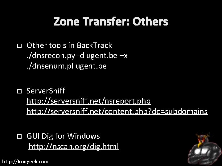 Zone Transfer: Others Other tools in Back. Track. /dnsrecon. py -d ugent. be –x.