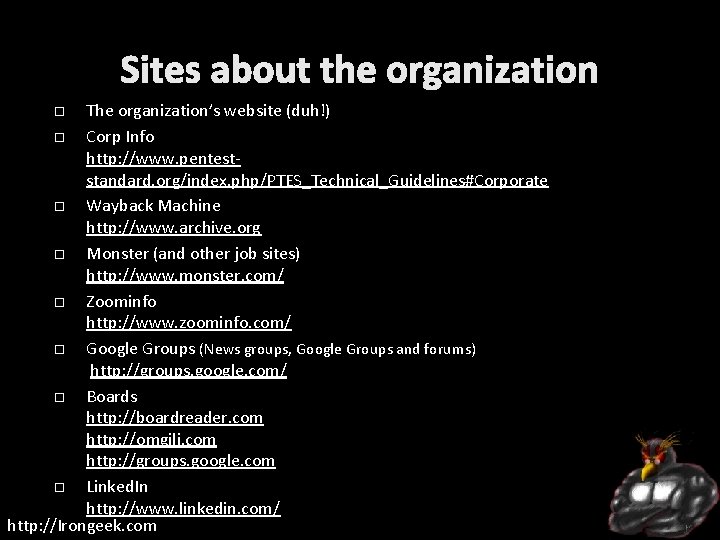 Sites about the organization The organization’s website (duh!) Corp Info http: //www. penteststandard. org/index.