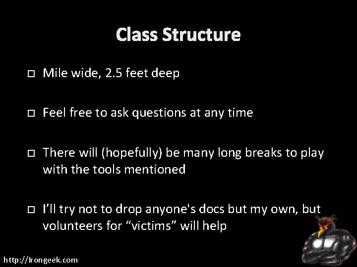 Class Structure Mile wide, 2. 5 feet deep Feel free to ask questions at