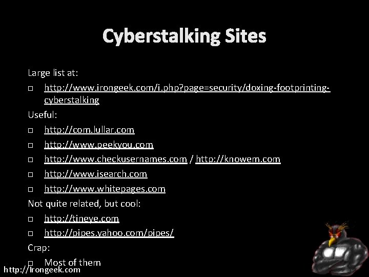 Cyberstalking Sites Large list at: http: //www. irongeek. com/i. php? page=security/doxing-footprintingcyberstalking Useful: http: //com.