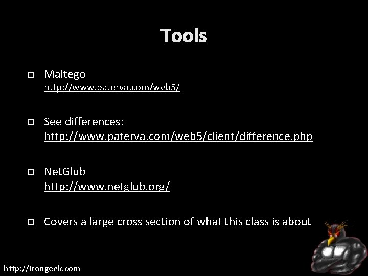 Tools Maltego http: //www. paterva. com/web 5/ See differences: http: //www. paterva. com/web 5/client/difference.