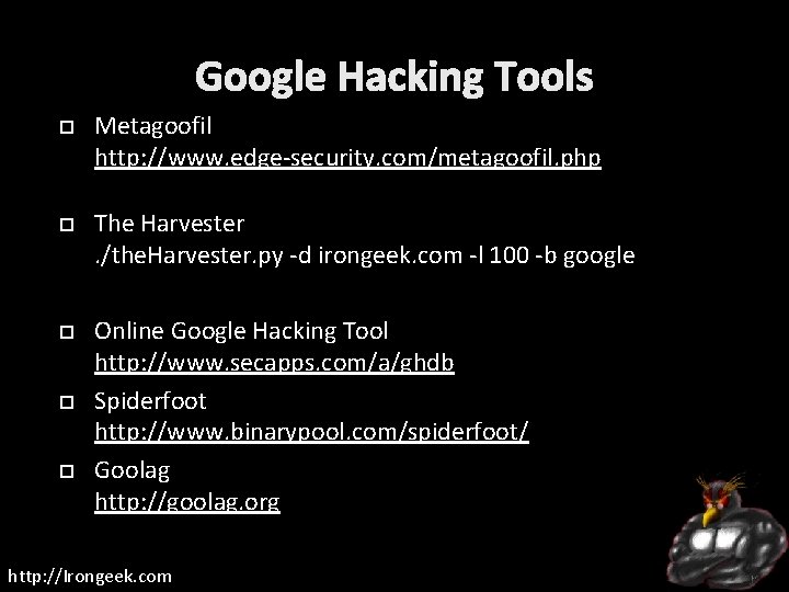 Google Hacking Tools Metagoofil http: //www. edge-security. com/metagoofil. php The Harvester. /the. Harvester. py