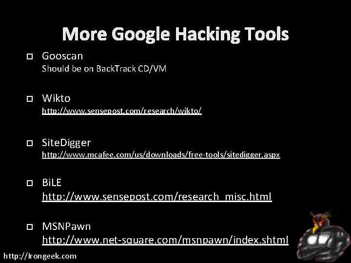 More Google Hacking Tools Gooscan Should be on Back. Track CD/VM Wikto http: //www.