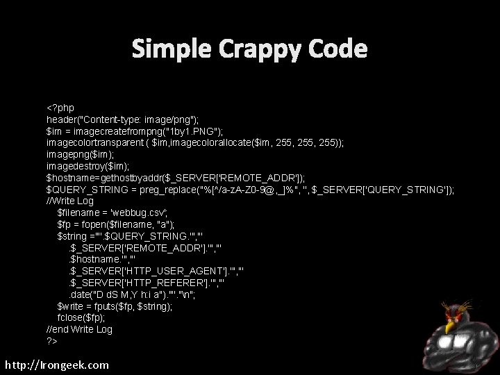 Simple Crappy Code <? php header("Content-type: image/png"); $im = imagecreatefrompng("1 by 1. PNG"); imagecolortransparent