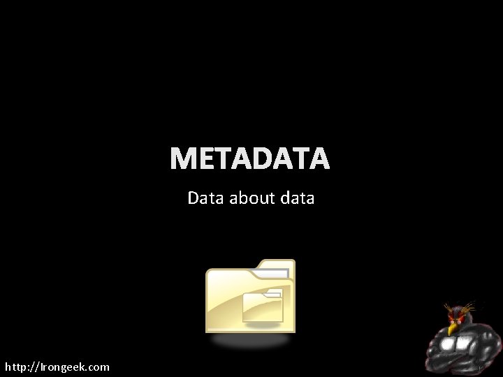 METADATA Data about data http: //Irongeek. com 