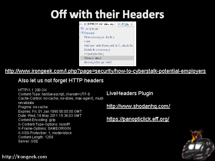 Off with their Headers http: //www. irongeek. com/i. php? page=security/how-to-cyberstalk-potential-employers Also let us not