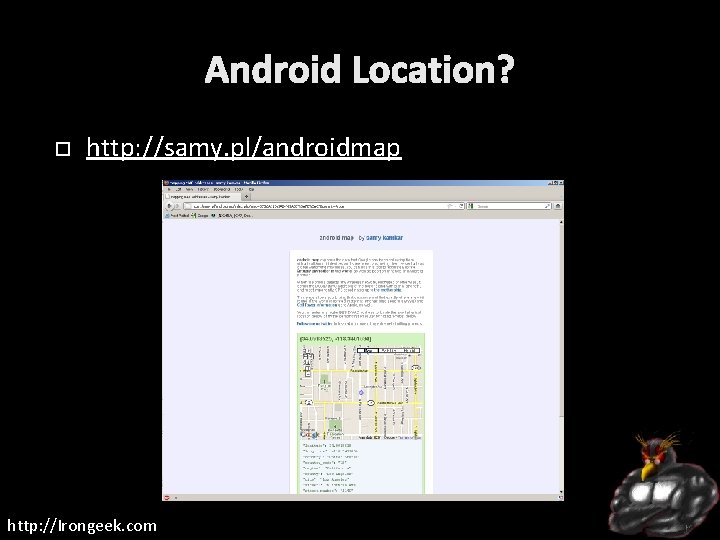 Android Location? http: //samy. pl/androidmap http: //Irongeek. com 