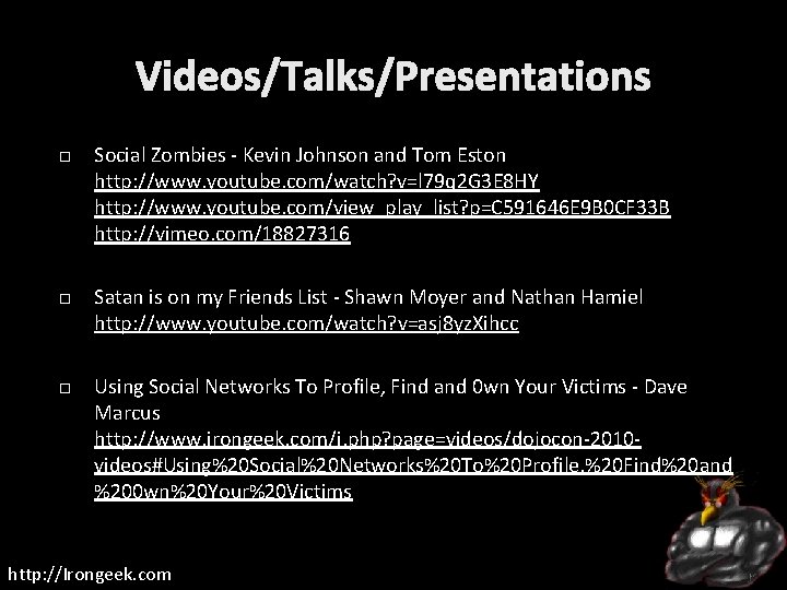 Videos/Talks/Presentations Social Zombies - Kevin Johnson and Tom Eston http: //www. youtube. com/watch? v=l