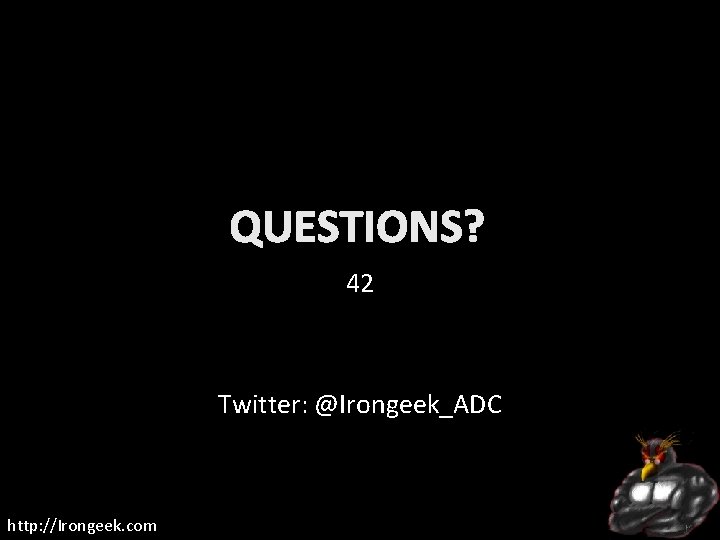 QUESTIONS? 42 Twitter: @Irongeek_ADC http: //Irongeek. com 