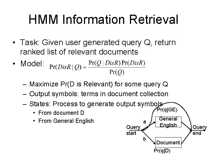 HMM Information Retrieval • Task: Given user generated query Q, return ranked list of HMM Information Retrieval • Task: Given user generated query Q, return ranked list of