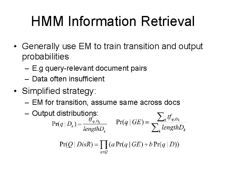 HMM Information Retrieval • Generally use EM to train transition and output probabilities – HMM Information Retrieval • Generally use EM to train transition and output probabilities –