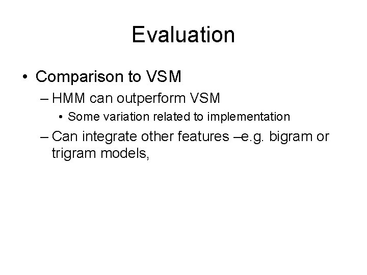 Evaluation • Comparison to VSM – HMM can outperform VSM • Some variation related Evaluation • Comparison to VSM – HMM can outperform VSM • Some variation related