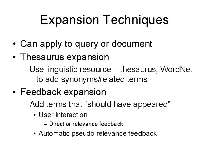 Expansion Techniques • Can apply to query or document • Thesaurus expansion – Use Expansion Techniques • Can apply to query or document • Thesaurus expansion – Use