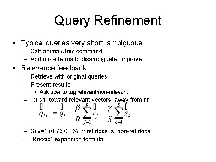 Query Refinement • Typical queries very short, ambiguous – Cat: animal/Unix command – Add Query Refinement • Typical queries very short, ambiguous – Cat: animal/Unix command – Add