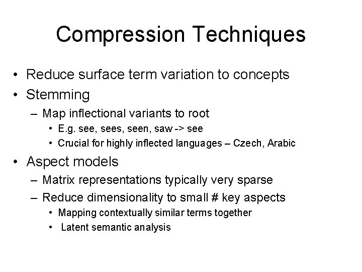 Compression Techniques • Reduce surface term variation to concepts • Stemming – Map inflectional Compression Techniques • Reduce surface term variation to concepts • Stemming – Map inflectional
