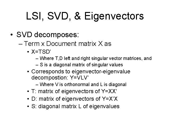 LSI, SVD, & Eigenvectors • SVD decomposes: – Term x Document matrix X as LSI, SVD, & Eigenvectors • SVD decomposes: – Term x Document matrix X as