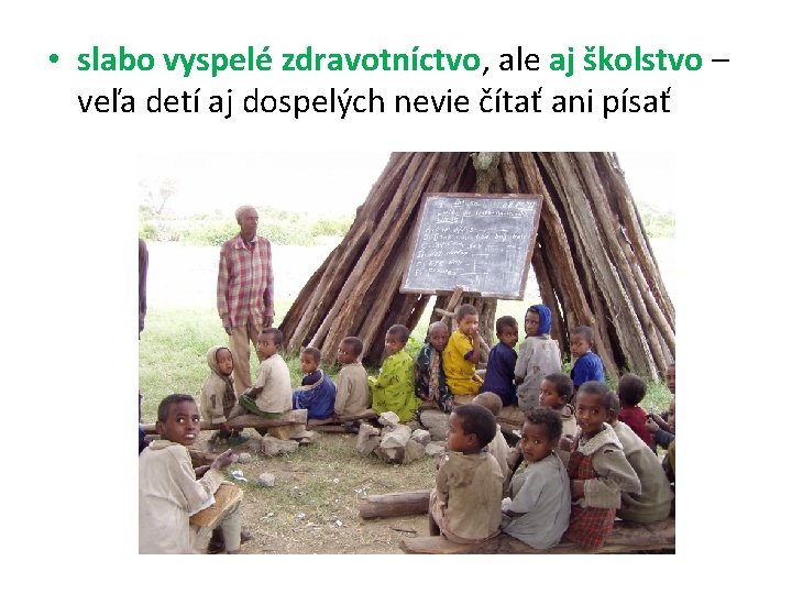  • slabo vyspelé zdravotníctvo, ale aj školstvo – veľa detí aj dospelých nevie