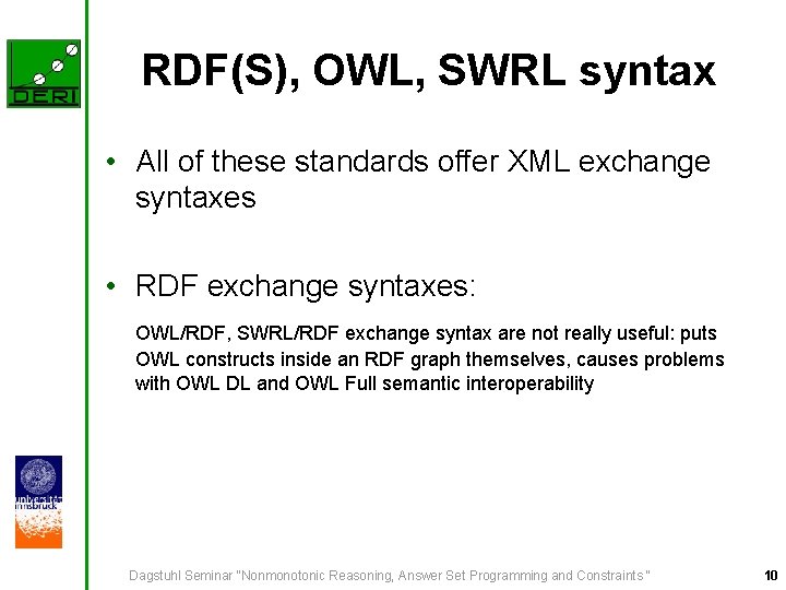 RDF(S), OWL, SWRL syntax • All of these standards offer XML exchange syntaxes •