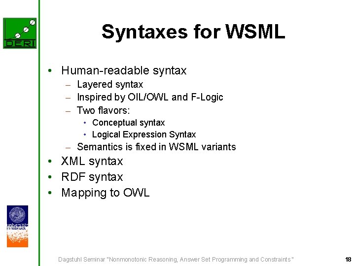 Syntaxes for WSML • Human-readable syntax – Layered syntax – Inspired by OIL/OWL and