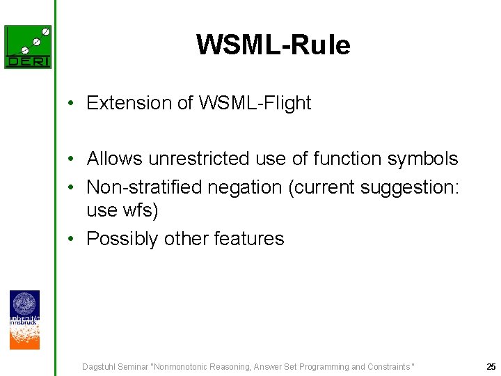 WSML-Rule • Extension of WSML-Flight • Allows unrestricted use of function symbols • Non-stratified