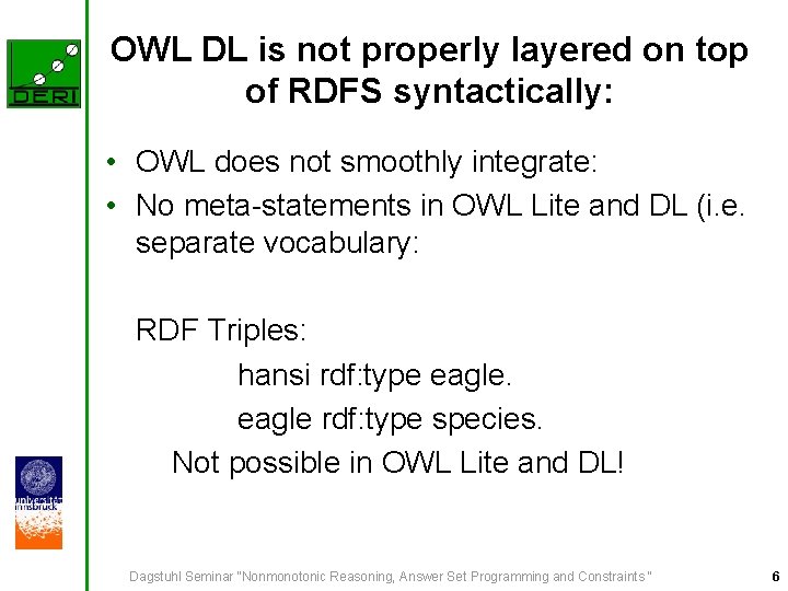 OWL DL is not properly layered on top of RDFS syntactically: • OWL does