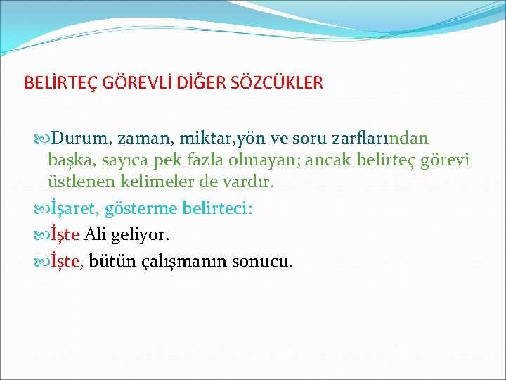 BELİRTEÇ GÖREVLİ DİĞER SÖZCÜKLER Durum, zaman, miktar, yön ve soru zarflarından başka, sayıca pek