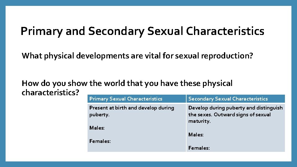 Primary and Secondary Sexual Characteristics What physical developments are vital for sexual reproduction? How