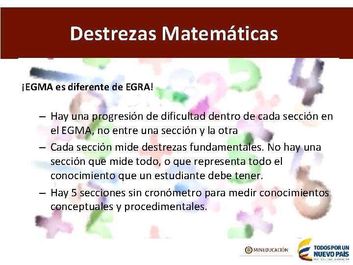 Destrezas Matemáticas ¡EGMA es diferente de EGRA! – Hay una progresión de dificultad dentro