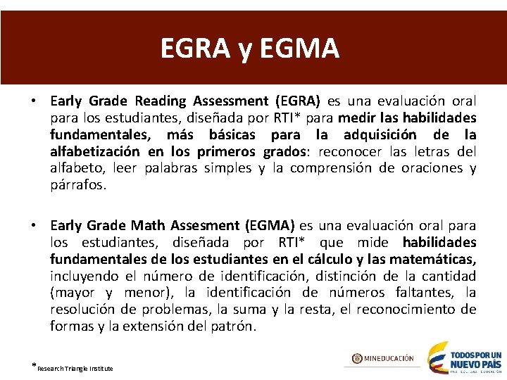 EGRA y EGMA • Early Grade Reading Assessment (EGRA) es una evaluación oral para