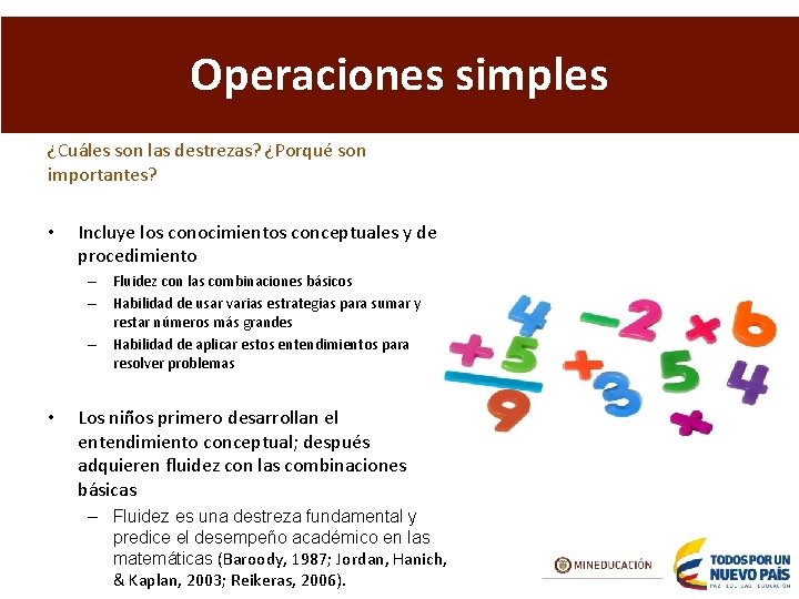 Operaciones simples ¿Cuáles son las destrezas? ¿Porqué son importantes? • Incluye los conocimientos conceptuales