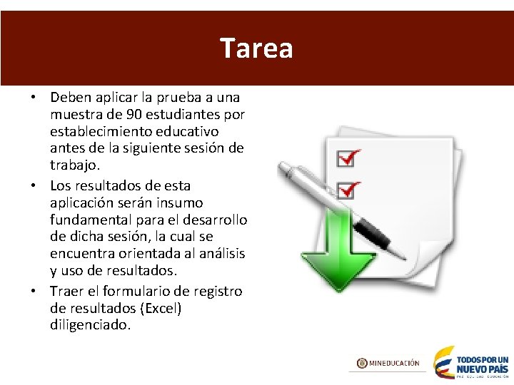 Tarea • Deben aplicar la prueba a una muestra de 90 estudiantes por establecimiento