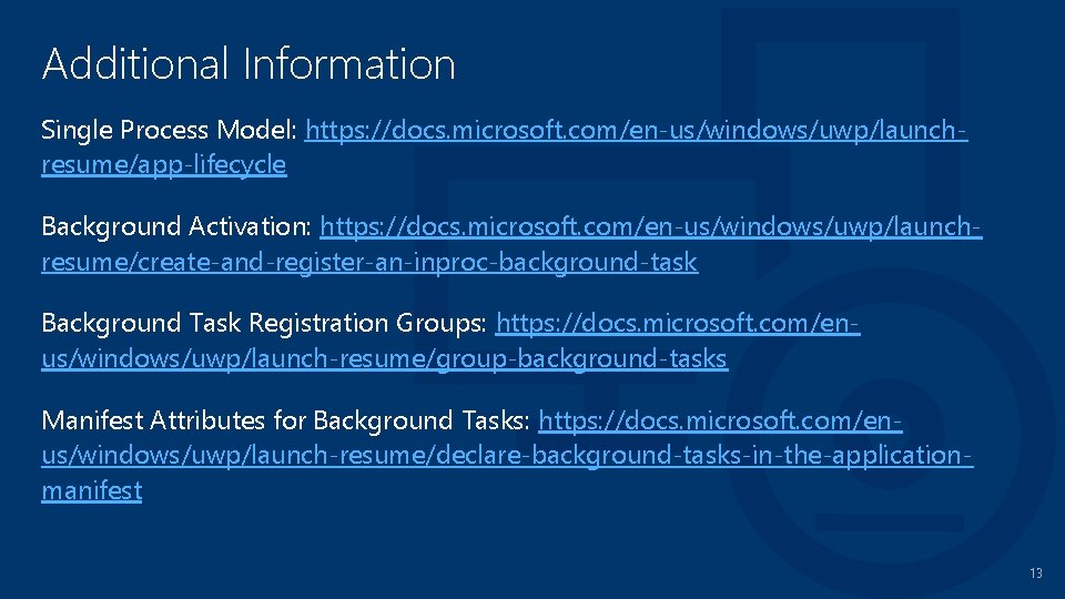 Additional Information Single Process Model: https: //docs. microsoft. com/en-us/windows/uwp/launchresume/app-lifecycle Background Activation: https: //docs. microsoft.