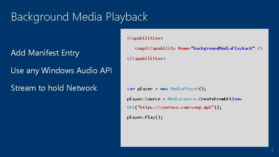 Background Media Playback <Capabilities> Add Manifest Entry <uap 3: Capability Name="background. Media. Playback“ />