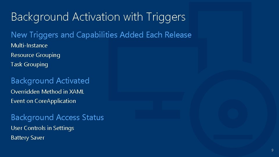 Background Activation with Triggers New Triggers and Capabilities Added Each Release Multi-Instance Resource Grouping