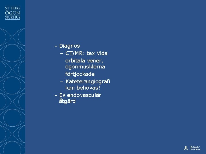 – Diagnos – CT/MR: tex Vida orbitala vener, ögonmusklerna förtjockade – Kateterangiografi kan behövas!