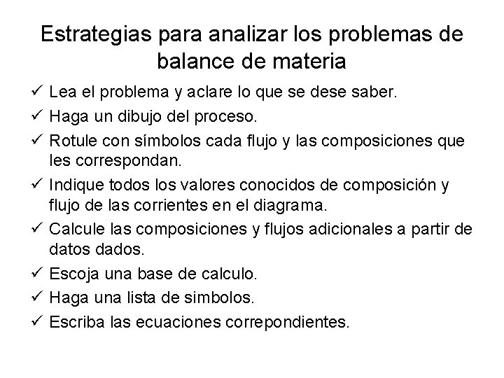 Estrategias para analizar los problemas de balance de materia ü Lea el problema y