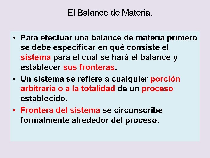 El Balance de Materia. • Para efectuar una balance de materia primero se debe