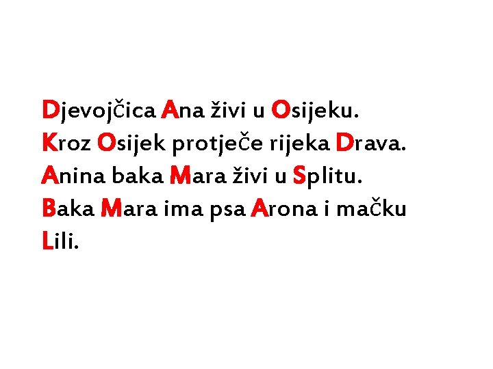 Djevojčica Ana živi u Osijeku. Kroz Osijek protječe rijeka Drava. Anina baka Mara živi