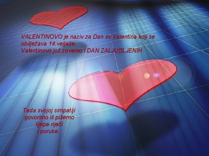VALENTINOVO je naziv za Dan sv. Valentina koji se obilježava 14. veljače. Valentinovo još