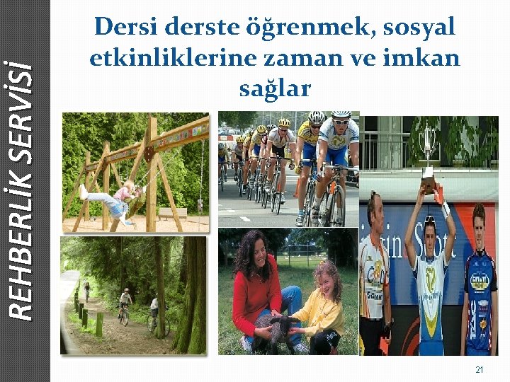 REHBERLİK SERVİSİ Dersi derste öğrenmek, sosyal etkinliklerine zaman ve imkan sağlar 21 