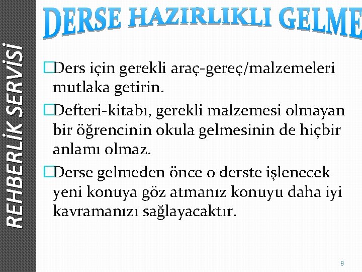 REHBERLİK SERVİSİ �Ders için gerekli araç-gereç/malzemeleri mutlaka getirin. �Defteri-kitabı, gerekli malzemesi olmayan bir öğrencinin