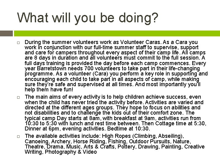 What will you be doing? During the summer volunteers work as Volunteer Caras. As