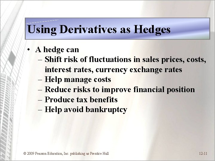 Using Derivatives as Hedges • A hedge can – Shift risk of fluctuations in