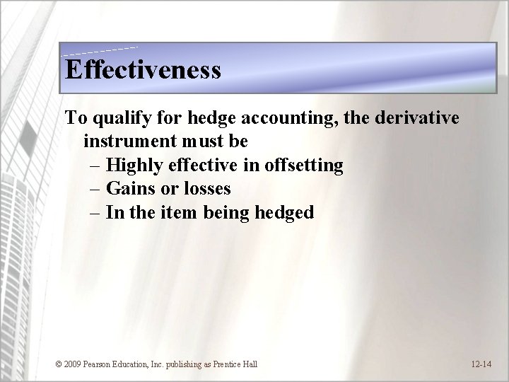 Effectiveness To qualify for hedge accounting, the derivative instrument must be – Highly effective