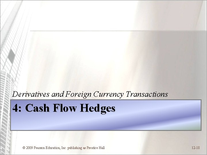Derivatives and Foreign Currency Transactions 4: Cash Flow Hedges © 2009 Pearson Education, Inc.